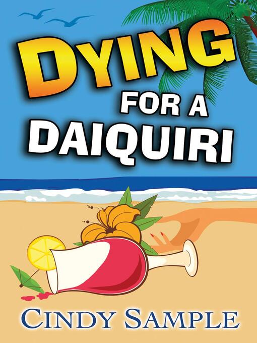 Title details for Dying for a Daiquiri by Cindy Sample - Available
